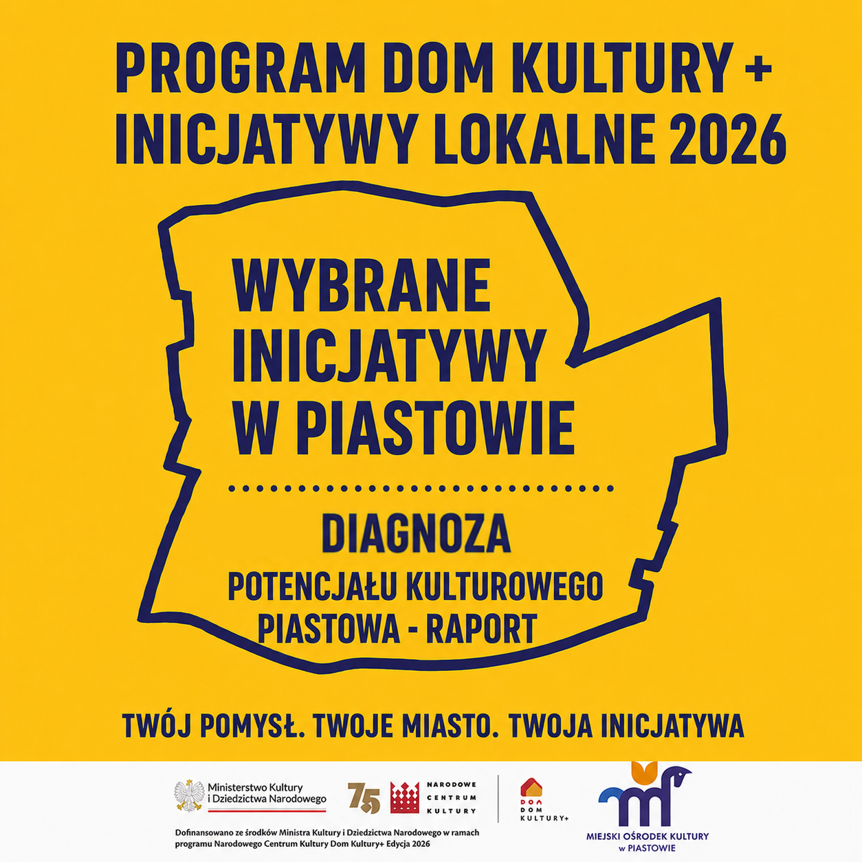 INICJATYWY LOKALNE wybrane w programie „Razem tworzymy kulturę lokalną”, które Miejski Ośrodek Kultury w Piastowie zrealizuje w ramach Programu Narodowe Centrum Kultury Dom Kultury+ Edycja 2026.